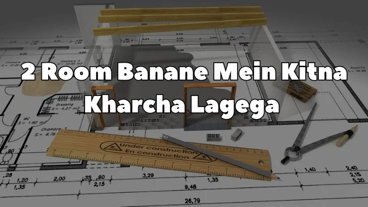 2 Room Banane Mein Kitna Kharcha Lagega +1 Kitchen 1 Bathroom